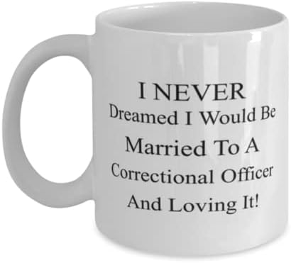ספל קצין כליאה, מעולם לא חלמתי שאהיה נשוי לקצין כליאה ואוהב את זה!, חידוש ייחודי מתנת רעיונות עבור כליאה קצין, קפה ספל תה כוס לבן